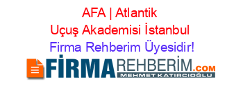 AFA+|+Atlantik+Uçuş+Akademisi+İstanbul Firma+Rehberim+Üyesidir!